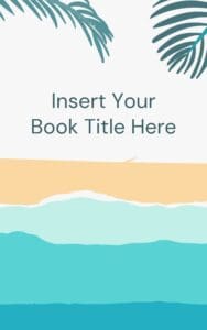 Abstract representation of a shoreline with a beach and waves on the beach. Tree leaves hang over the top corners. "Insert Your Book Title Here" In the top middle. 