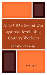 Book Cover: AFL-CIO's Secret War Against Developing Country Workers: Solidarity or Sabotage? (2010)