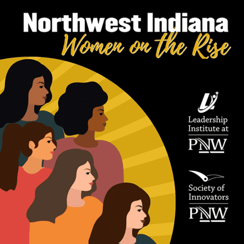 Graphic: Northwest Indiana Women on the Rise. Contains logos for the Leadership Institute and the Society of Innovators at PNW. There areFive graphics of diverse women on the left side of the image.