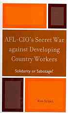 AFL-CIO's secret war against developing country workers : solidarity or sabotage?