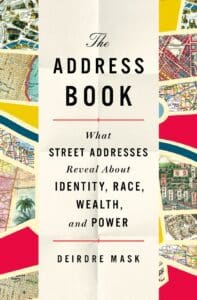 Book Cover: The Address Book - What Street Addresses Reveal About Identity, Race, Wealth and Power by Deirdre Mask. The cover includes illustrations of various maps.