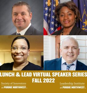 A four photo grid with headshots of Jon Gilmore, Angela Nelson Deuitch, Karen Bishop Morris, and Adam O'Doherty. Below the grid is a yellow banner that reads "Lunch & Lead Virtual Speaker Series Fall 2022" with logos reading "Society of Innovators at Purdue Northwest" and "Leadership Institute at Purdue Northwest"