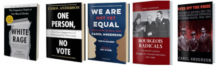 Covers for Carol Anderson's books: "White Rage," "One Person, No Vote," "We Are Not Yet Equal," Bourgeois Radicals" and "Eyes off the Prize"