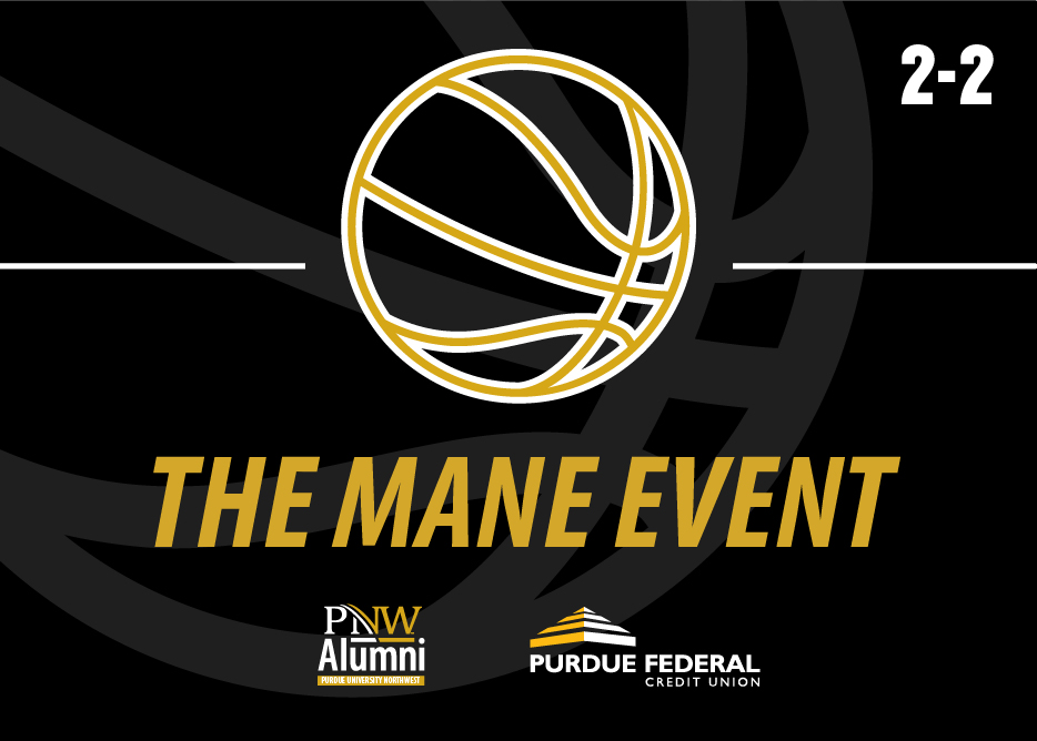 Graphic: A black background with a gold basketball outline is centered on the top half. Gold text under the basketball reads "The Mane Event". The PNW Alumni logo and Purdue Federal logo are underneath the text