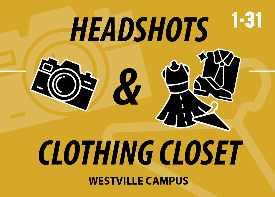 Graphic: A gold image with black graphics of a camera, dress, button-up shirt, a shoe, and a hanger. Text is black and broken into four lines. Line one: "Headshots" Line two: "&" Line three: "Clothing Closet" Line four: "Westville Campus".