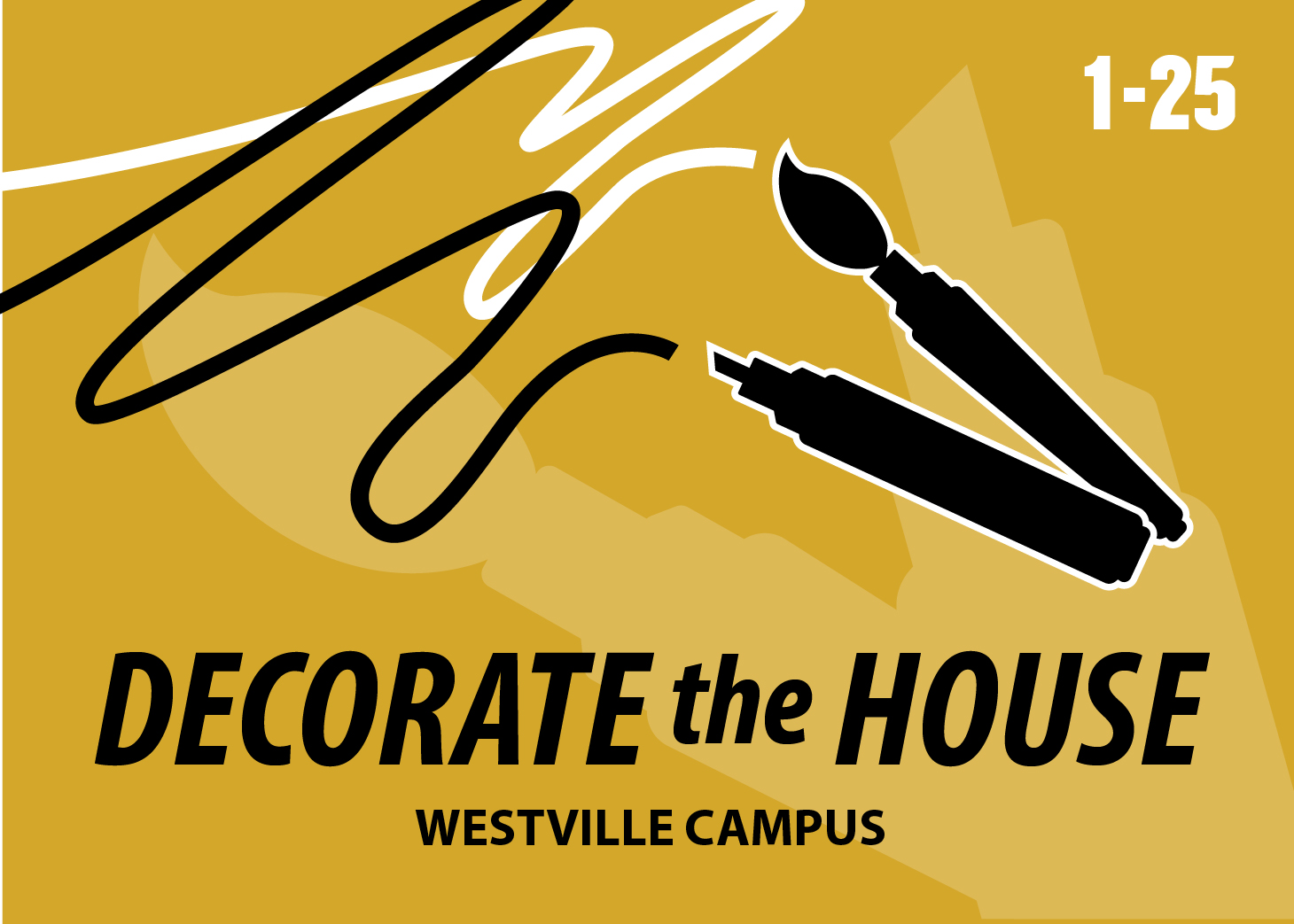 Graphic: A black graphic of a paint brush and marker drawing white and black lines on a gold background. There is a larger light gold version of the paint brush and marker on the background. Text at the bottom reads "Decorate the House Westville Campus".