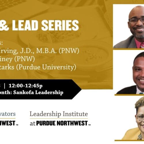 Graphic seen top to bottom: Shontrai Irving, Maceo Rainey and Shanita Starks for the Lunch and Lead Series at Purdue University Northwest, hosted by the Leadership Institute and Society of Innovators.