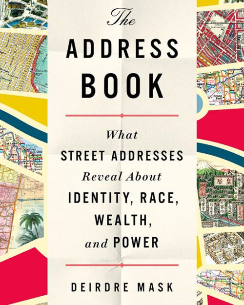 Book Cover: The Address Book - What Street Addresses Reveal About Identity, Race, Wealth and Power by Deirdre Mask. The cover includes illustrations of various maps.