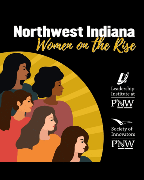 Graphic: Northwest Indiana Women on the Rise. Contains logos for the Leadership Institute and the Society of Innovators at PNW. There areFive graphics of diverse women on the left side of the image.