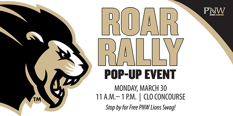 Graphic: ROAR RALLY POP-UP EVENT - Monday, March 30 - 11 a.m. - 1 p.m. CLO Concourse. Stop by for free PNW Lions swag. A graphic of Leo the Lion is on the left side of the graphic.